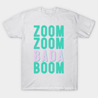 Zoom Zoom Bada Boom - Make that Zoom call T-Shirt